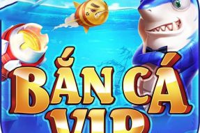 Bắn Cá Vip – Cổng game bắn cá thời thượng hàng đầu Việt Nam