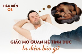 Nằm mơ làm chuyện đó có ý nghĩa gì? Những điều bạn cần biết